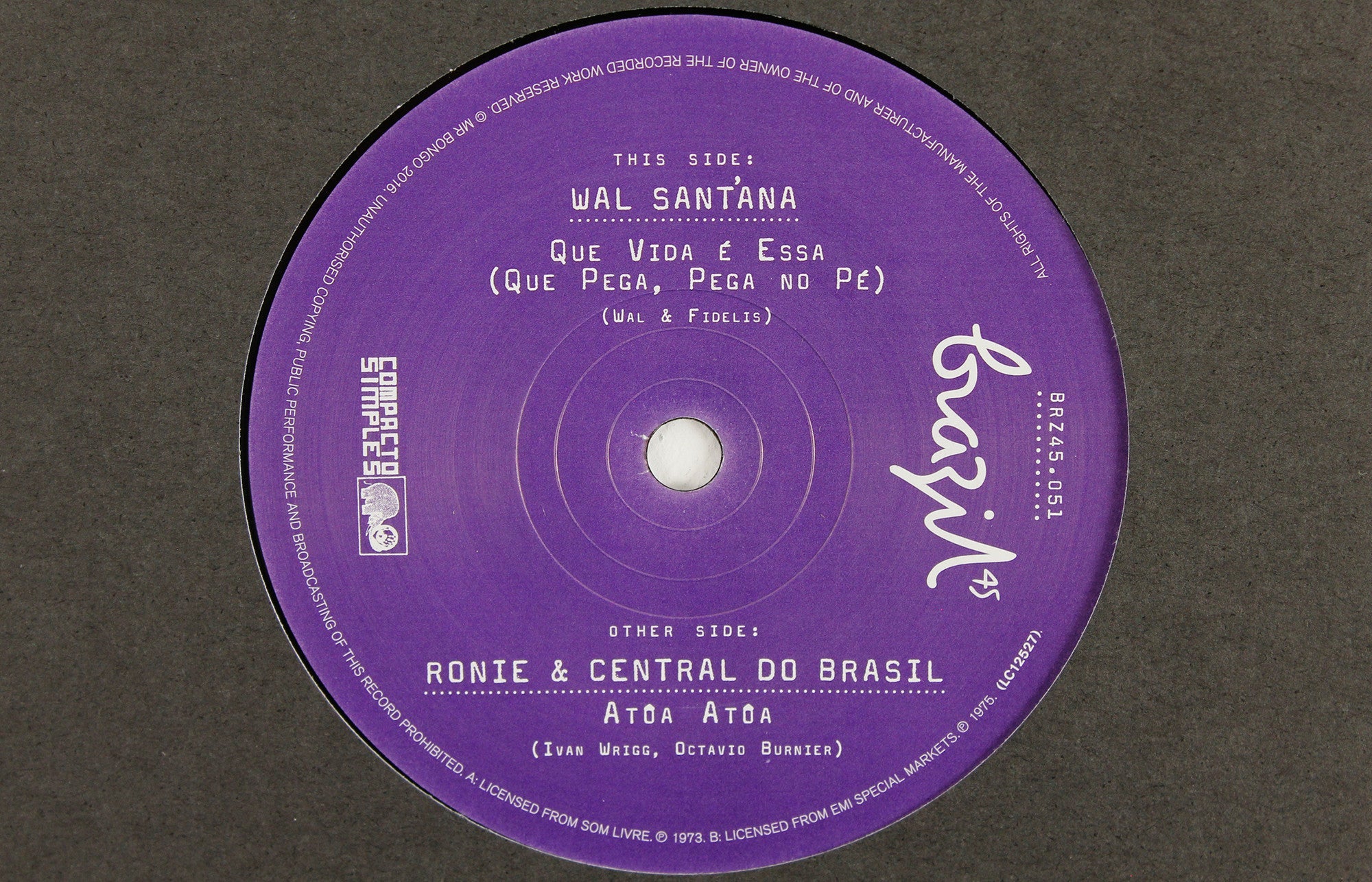 Wal Sant'ana – Que Vida É Essa / Ronie & Central Do Brasil – Atôa Atôa – 7" Vinyl