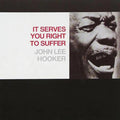 John Lee Hooker — It Serves You Right To Suffer