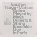 Emahoy Tsege-Mariam Gebru Played By Maya Dunietz & String Ensemble Live In Paris – Vinyl LP
