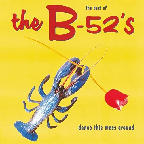 B-52’s — The Best Of: Dance This Mess Around