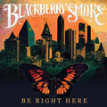 Blackberry Smoke — Be Right Here