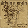 Drivin’ N’ Cryin’ — Crushing Flowers