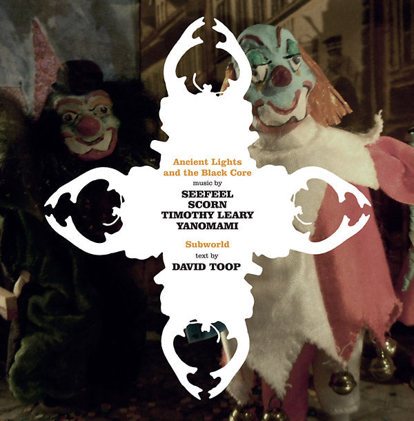 SEEFEEL/SCORN/TIMOTHY LEARY/YANOMAMI - Ancient Lights And The Black Core ((Vinyl))
