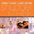 Shudder To Think — First Love Last Rites Soundtrack (RSD)